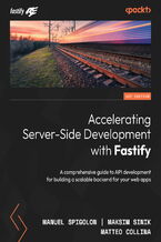 Okładka - Accelerating Server-Side Development with Fastify. A comprehensive guide to API development for building a scalable backend for your web apps - Manuel Spigolon, Maksim Sinik, Matteo Collina