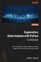 Okładka - Exploratory Data Analysis with Python Cookbook. Over 50 recipes to analyze, visualize, and extract insights from structured and unstructured data - Ayodele Oluleye