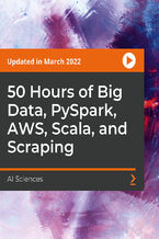 Okładka - 50 Hours of Big Data, PySpark, AWS, Scala, and Scraping. Big Data with Scala and Spark, PySpark and AWS, Data Scraping and Data Mining with Python, Mastering MongoDB for Beginners - AI Sciences