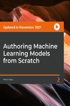 Okładka kursu Authoring Machine Learning Models from Scratch. A Step-by-Step Guide to Understanding Machine Learning Algorithms in Python
