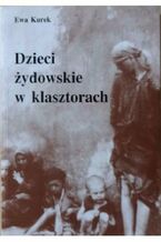 Okładka - Dzieci żydowskie w klasztorach - Ewa Kurek