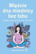 Okładka - Mięśnie dna miednicy bez tabu. Zadbaj o swój komfort i ciesz się życiem - Jane Simpson