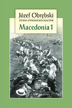 Okładka - Macedonia 1: Giaurowie Macedonii. Opis magii i religii pasterzy z Porecza na tle zbiorowego życia ich wsi - Józef Obrębski