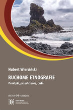 Okładka - Ruchome etnografie. Praktyki, przestrzenie, ciała - Hubert Wierciński