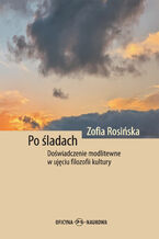 Okładka - Po śladach. Doświadczenie modlitewne w ujęciu filozofii kultury - Zofia Rosińska