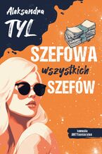 Okładka - Szefowa wszystkich szefów - Aleksandra Tyl