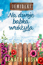 Okładka - Jemiołki (Tom 1). Na dwoje babka wróżyła - Renata Kosin