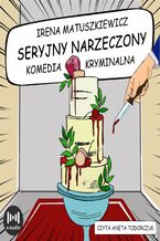 Okładka - Seryjny narzeczony. Komedia kryminalna - Irena Matuszkiewicz