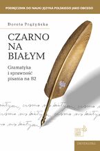 Okładka - Czarno na białym. Gramatyka i sprawność pisania na B2 - Dorota Prążyńska