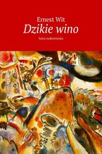 Okładka - Dzikie wino - Ernest Wit