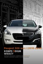 Peugeot 508 (2010--2018). Kompendium Wiedzy Podstawowej