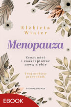 Okładka - Menopauza Zrozumieć i zaakceptować nową siebie. Zrozumieć i zaakceptować nową siebie - Elżbieta Wiater