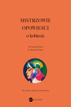 Okładka - Mistrzowie opowieści. O kobiecie - Xi Xi, Chimamanda Ngozi-Adichie, Marguerite Yourcenar, Han Kang, Virginia Woolf, Herta Muller, Nawal As-Sadawi, Selma Lagerlöf, Oksana Zabuzko, Ingeborg Bachmann, Edgar Allan Allan-Poe, Margaret Atwood, Ludmiła Ulicka, Sandor Marai, Dino Buzzati, Lucia Berlin, Charlotte Perkins-Gilman, Cora Sandel, Tove Jansson, Tuuve Aro, Jennifer Rahim, Ana María Shua