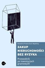 Okładka - Zakup nieruchomości bez ryzyka. Przewodnik po inwestycjach gruntowych - Kancelaria Graś i Wspólnicy