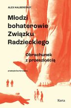 Okładka - Młodzi bohaterowie Związku Radzieckiego - Alex Halberstadt