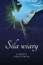 Okładka - Siła wiary - Elżbieta Zawistowska