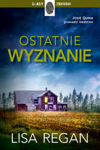 Okładka - Ostatnie wyznanie. Josie Quinn. Tom 4 - Lisa Regan