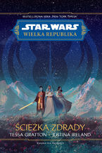 Okładka - Star Wars. Wielka republika. Ścieżka zdrady - Tessa Gratton, Justina Ireland