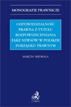 Odpowiedzialność prawna z tytułu rozpowszechniania fake newsów w polskim porządku prawnym