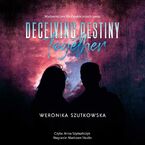 Deceiving Destiny Together