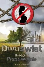 Okładka - Dwuświat. Księga 1. Przedwojnie - W.W. Gregory