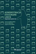 Okładka - Administracja systemami Linux. Programowanie w powłoce bash - Andrzej Chmielewski; Ireneusz Mrozek; Eugenia Busłowska
