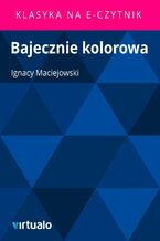 Okładka - Bajecznie kolorowa - Ignacy Maciejowski