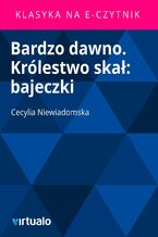 Okładka - Bardzo dawno. Królestwo skał: bajeczki - Cecylia Niewiadomska