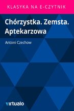 Okładka - Chórzystka. Zemsta. Aptekarzowa - Antoni Czechow