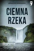 Okładka - Ciemna rzeka. Komisarz Erlendur Sveinsson. Tom 9 - Arnaldur Indridason