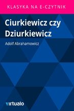 Okładka - Ciurkiewicz czy Dziurkiewicz - Adolf Abrahamowicz