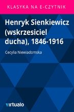 Okładka - Henryk Sienkiewicz (wskrzesiciel ducha), 1846-1916 - Cecylia Niewiadomska