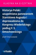 Okładka - Historya Polski: uzupełniona panowaniem Stanisława Augusta i doprowadzona do Kongresu Wiedeńskiego podług F. S. Dmochowskiego - Józef Chociszewski