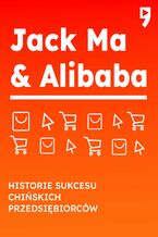 Okadka ksiki Jack Ma i Alibaba. Biznesowa i yciowa biografia