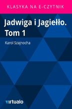 Okładka - Jadwiga i Jagiełło. Tom 1 - Karol Szajnocha