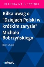 Okładka - Kilka uwag o "Dziejach Polski w krótkim zarysie" Michała Bobrzyńskiego - Józef Szujski