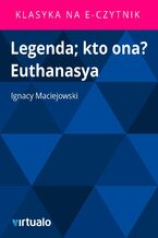 Okładka - Legenda; kto ona? Euthanasya - Ignacy Maciejowski