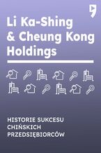 Okadka ksiki Li Ka-Shing & Cheung Kong Holdings. Biznesowa i yciowa biografia