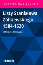 Okładka - Listy Stanisława Żółkiewskiego: 1584-1620 - Stanisław Żółkiewski