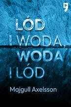 Okładka - Lód i woda, woda i lód - Majgull Axelsson