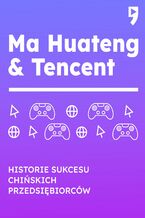 Okadka ksiki Ma Huateng i Tencent. Biznesowa i yciowa biografia