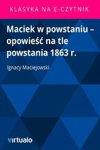 Okładka - Maciek w powstaniu - opowieść na tle powstania 1863 r - Ignacy Maciejowski