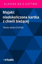 Okładka - Majaki: niedokończona kartka z chwili bieżącej - Teodor Jeske-Choiński