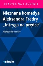 Okładka - Nieznana komedya Aleksandra Fredry "Intryga na prędce" - Aleksander Fredro