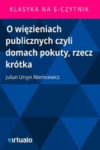 Okładka - O więzieniach publicznych czyli domach pokuty, rzecz krótka - Julian Ursyn Niemcewicz