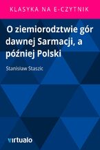 Okładka - O ziemiorodztwie gór dawnej Sarmacji, a później Polski - Stanisław Staszic