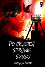 Okładka - Po drugiej stronie szybu - Patrycja Żurek