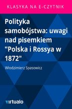 Okładka - Polityka samobójstwa: uwagi nad pisemkiem "Polska i Rossya w 1872" - Włodzimierz Spasowicz