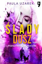 Okładka - Ślady dusz: Podszewka zaświatów. Tom 3 - Paula Uzarek