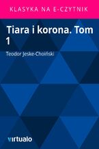 Okładka - Tiara i korona. Tom 1 - Teodor Jeske-Choiński